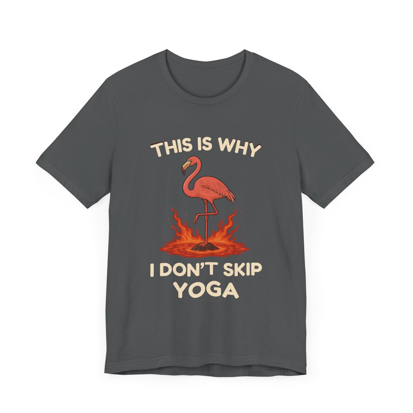 This Is Why I Don’t Skip Yoga – Flamingo Lava T-Shirt
