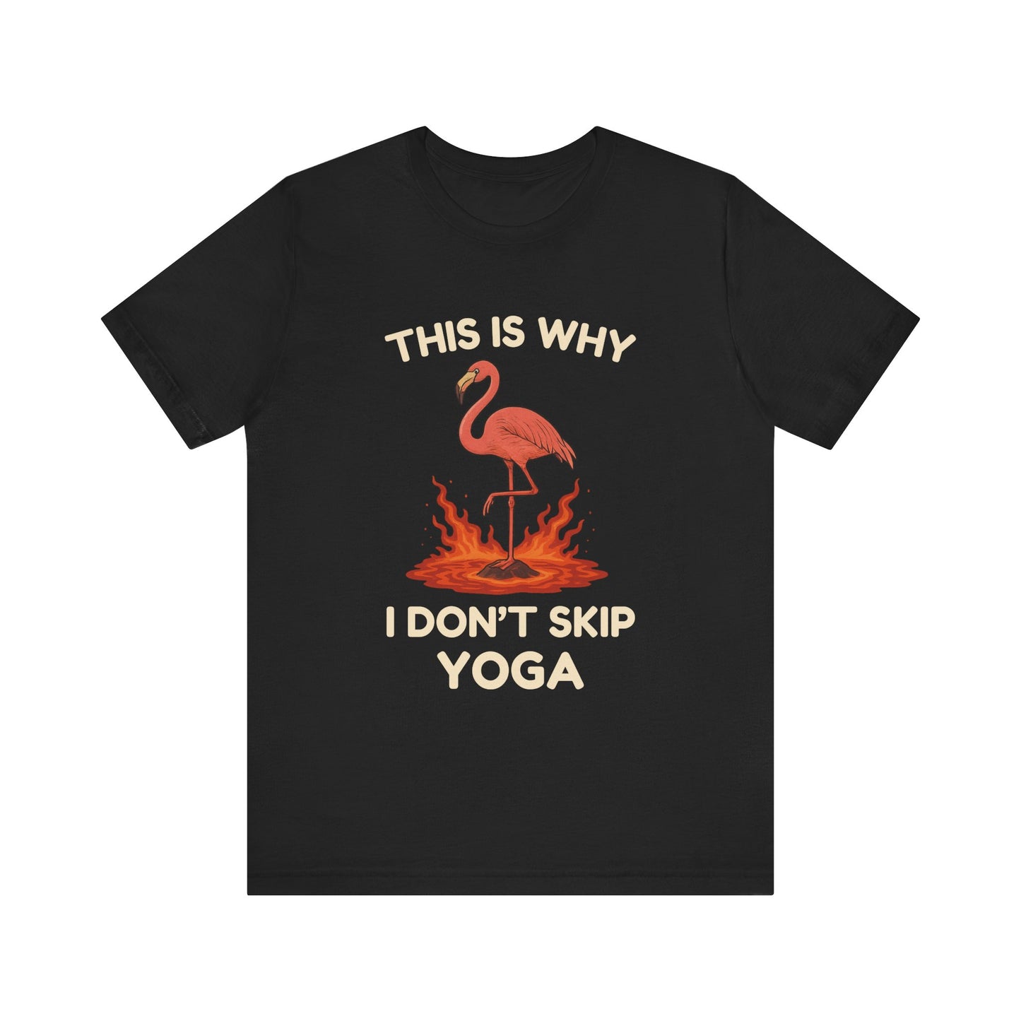 This Is Why I Don’t Skip Yoga – Flamingo Lava T-Shirt