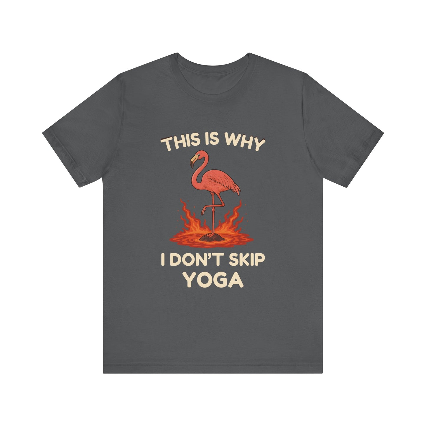 This Is Why I Don’t Skip Yoga – Flamingo Lava T-Shirt