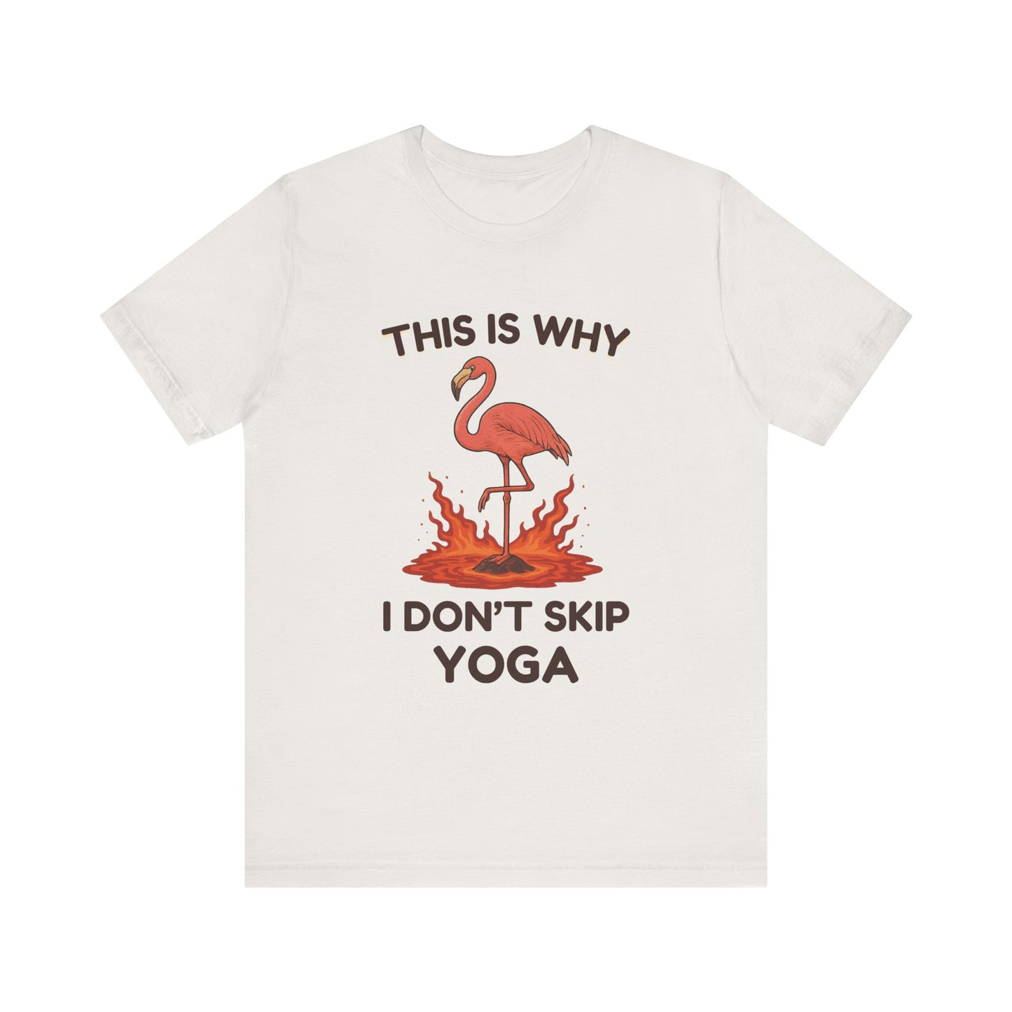 This Is Why I Don’t Skip Yoga – Flamingo Lava T-Shirt